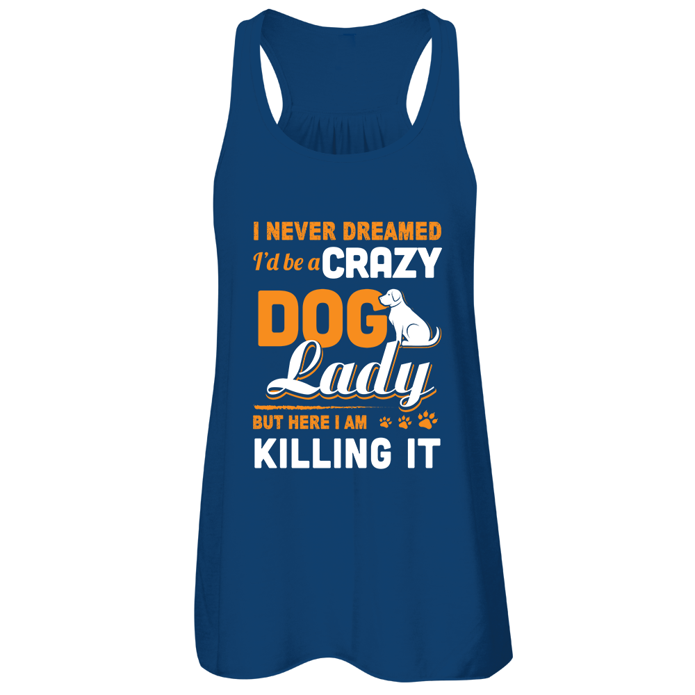 Never Dreamed I'd Be A Crazy Dog Lady T-Shirt & Tank Top | Teecentury.com