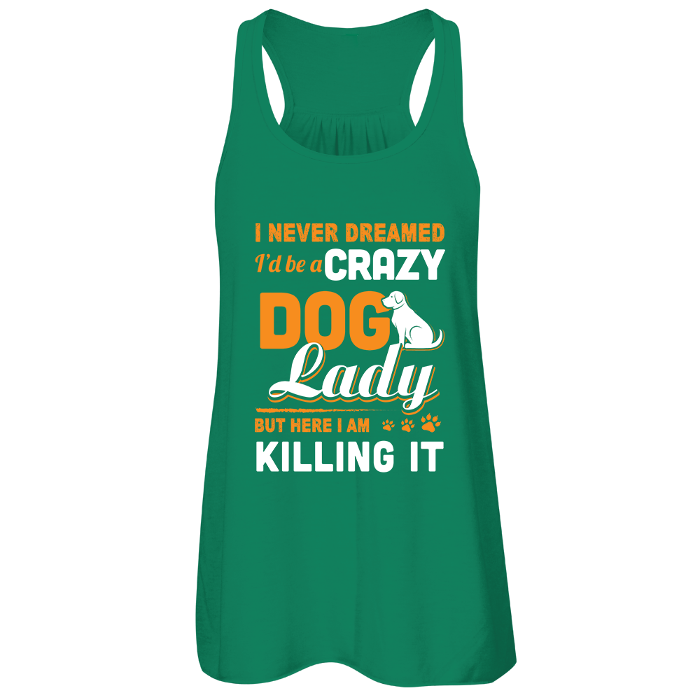 Never Dreamed I'd Be A Crazy Dog Lady T-Shirt & Tank Top | Teecentury.com