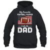 Football Dad My Favorite Football Player Calls Me Dad T-Shirt & Hoodie | Teecentury.com