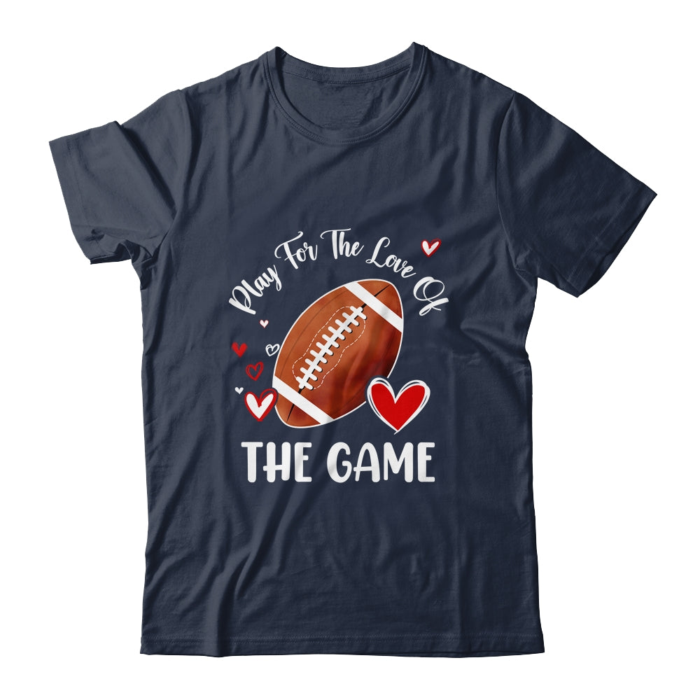 Football Play For The Love Of The Game Shirt & Tank Top | teecentury