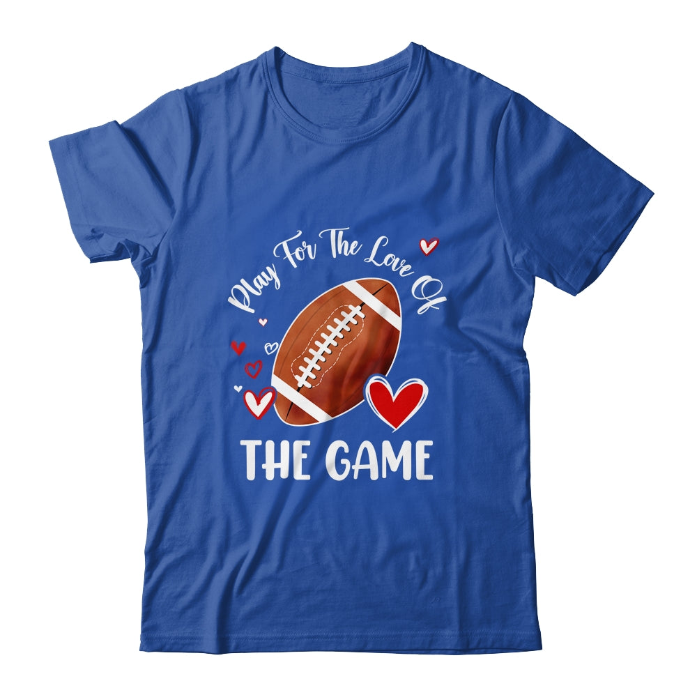 Football Play For The Love Of The Game Shirt & Tank Top | teecentury