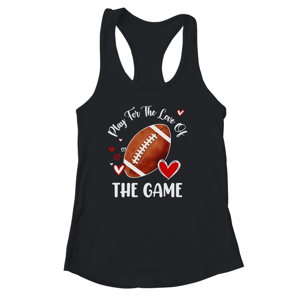 Football Play For The Love Of The Game Shirt & Tank Top | teecentury
