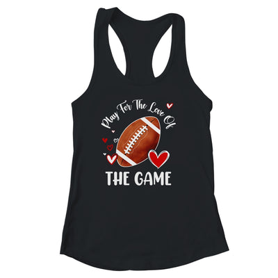 Football Play For The Love Of The Game Shirt & Tank Top | teecentury