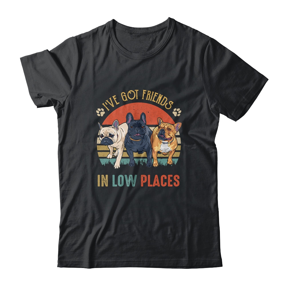 French Bulldog Dog Ive Got Friends In Low Places Funny Dog Shirt & Tank Top | teecentury