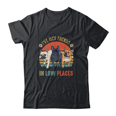 French Bulldog Dog Ive Got Friends In Low Places Funny Dog Shirt & Tank Top | teecentury