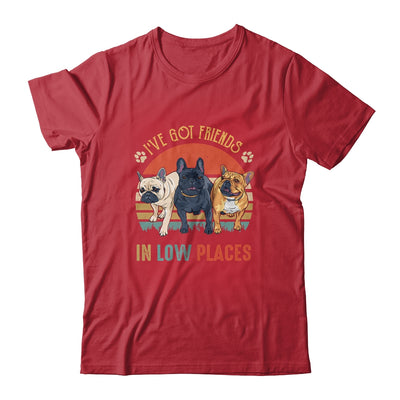 French Bulldog Dog Ive Got Friends In Low Places Funny Dog Shirt & Tank Top | teecentury