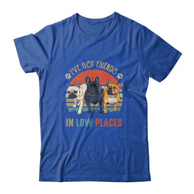 French Bulldog Dog Ive Got Friends In Low Places Funny Dog Shirt & Tank Top | teecentury