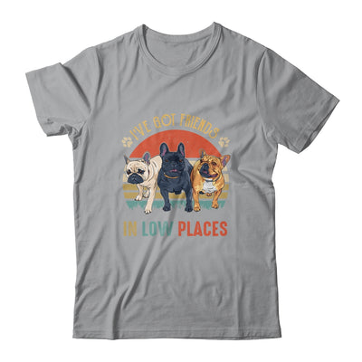 French Bulldog Dog Ive Got Friends In Low Places Funny Dog Shirt & Tank Top | teecentury