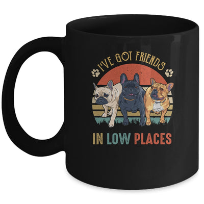 French Bulldog Dog Ive Got Friends In Low Places Funny Dog Mug | teecentury