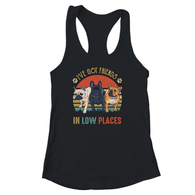French Bulldog Dog Ive Got Friends In Low Places Funny Dog Shirt & Tank Top | teecentury