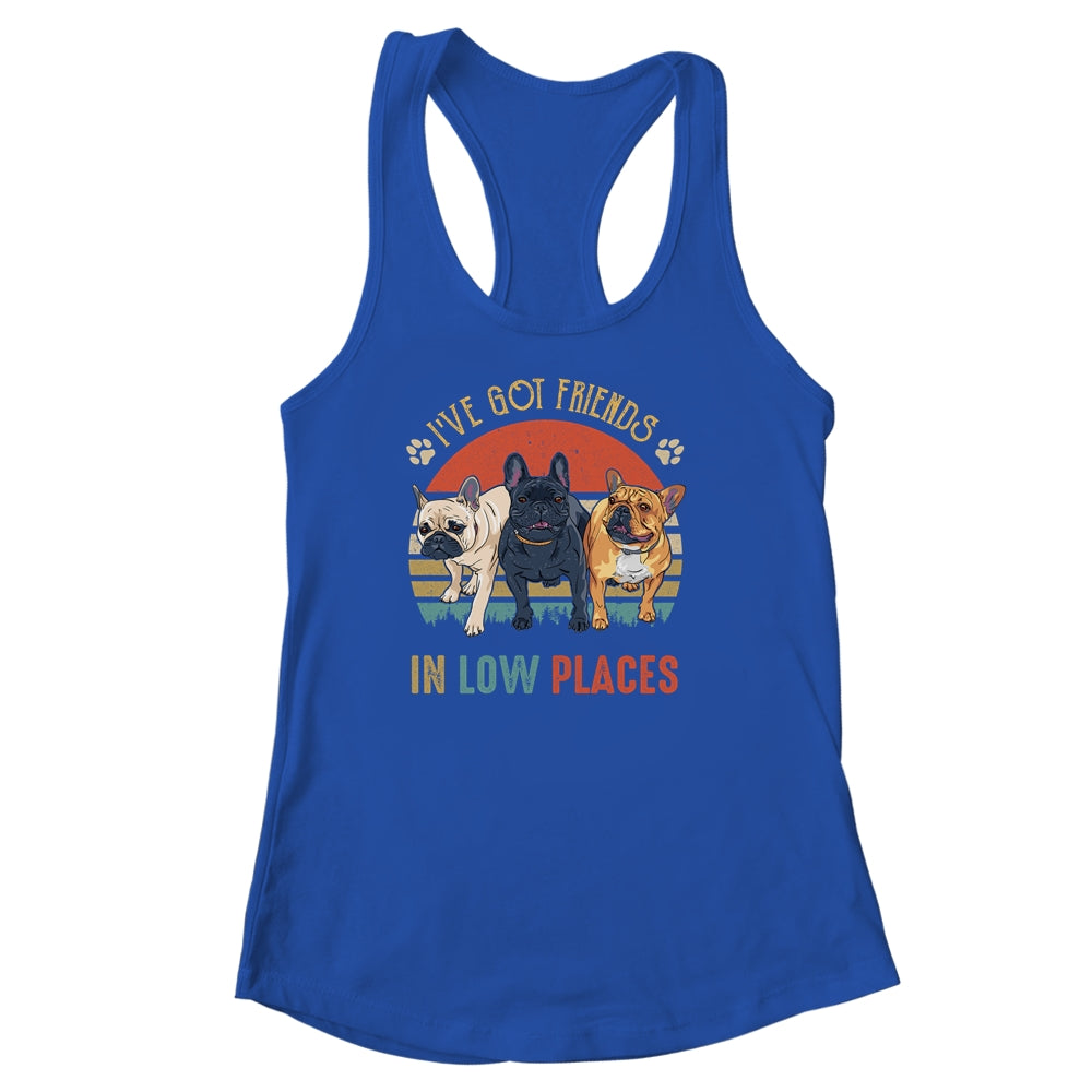 French Bulldog Dog Ive Got Friends In Low Places Funny Dog Shirt & Tank Top | teecentury