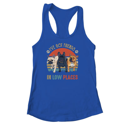 French Bulldog Dog Ive Got Friends In Low Places Funny Dog Shirt & Tank Top | teecentury