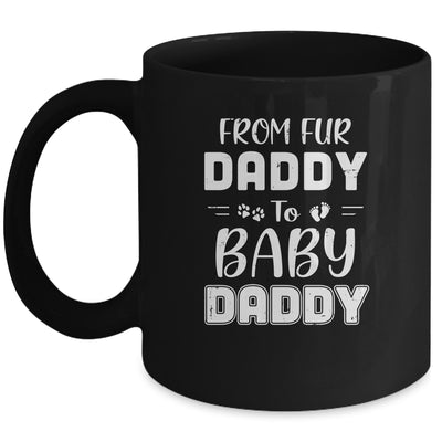 From Fur Daddy To Baby Daddy Dog Dad Fathers Pregnancy Mug Coffee Mug | Teecentury.com
