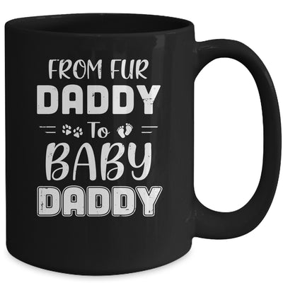 From Fur Daddy To Baby Daddy Dog Dad Fathers Pregnancy Mug Coffee Mug | Teecentury.com