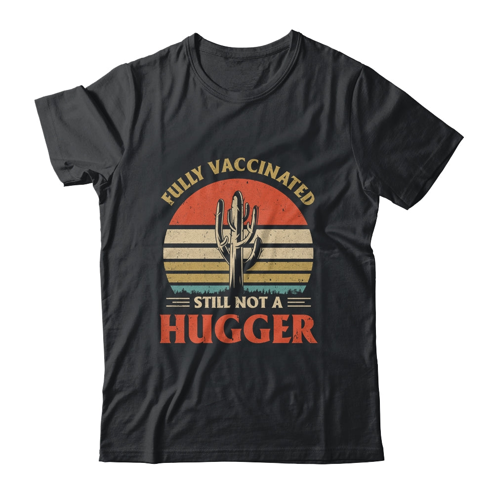 Fully Vaccinated Still Not A Hugger Retro Vintage Funny T-Shirt & Hoodie | Teecentury.com