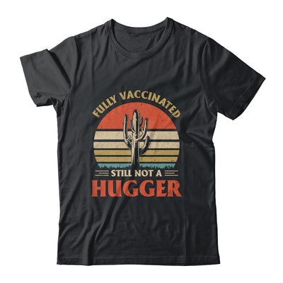 Fully Vaccinated Still Not A Hugger Retro Vintage Funny T-Shirt & Hoodie | Teecentury.com