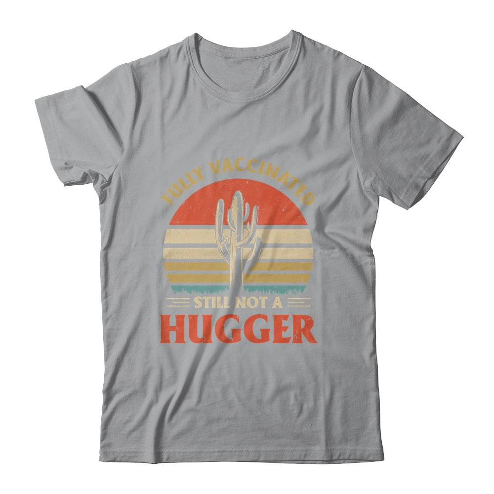 Fully Vaccinated Still Not A Hugger Retro Vintage Funny T-Shirt & Hoodie | Teecentury.com