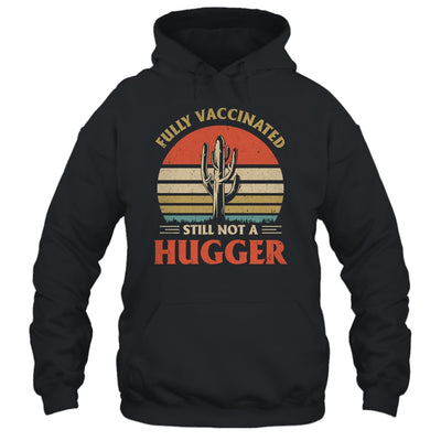 Fully Vaccinated Still Not A Hugger Retro Vintage Funny T-Shirt & Hoodie | Teecentury.com