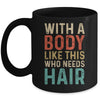 Funny Balding Dad Bod With A Body Like This Who Needs Hair Mug | teecentury