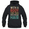 Funny Balding Dad Bod With A Body Like This Who Needs Hair Shirt & Hoodie | teecentury