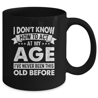 Funny Birthday Older For Men Women Act Your Age Turning Mug | teecentury