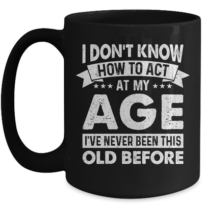 Funny Birthday Older For Men Women Act Your Age Turning Mug | teecentury