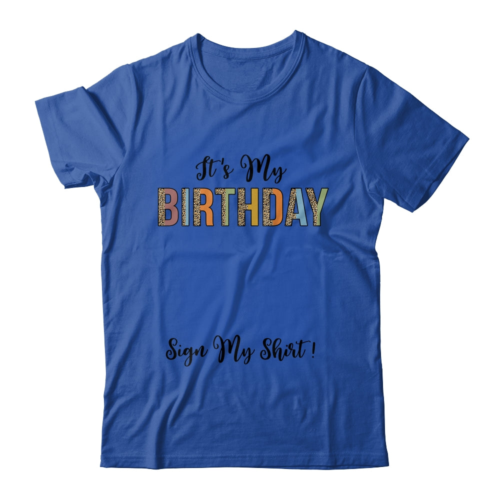 Funny Birthday Party Its My Birthday Women Girls Sign My Shirt & Hoodie | teecentury