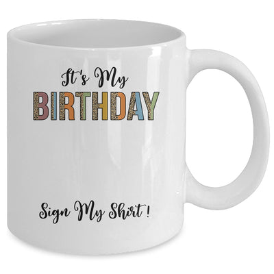 Funny Birthday Party Its My Birthday Women Girls Sign My Mug | teecentury