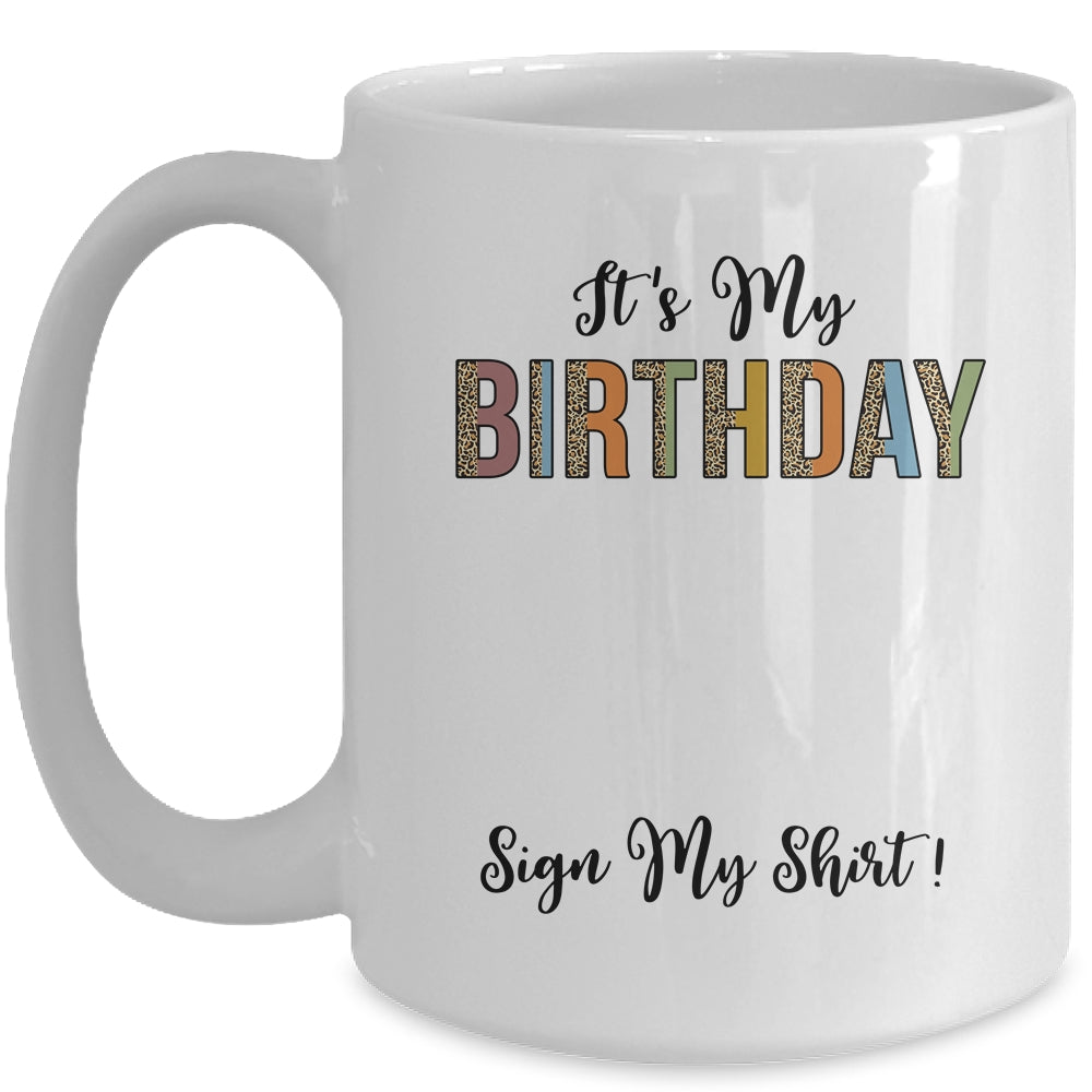 Funny Birthday Party Its My Birthday Women Girls Sign My Mug | teecentury