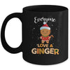 Funny Christmas Everyone Loves A Ginger Mug Coffee Mug | Teecentury.com