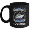 Funny Cruise Ship I Love It When We Are Cruising Together Mug | teecentury