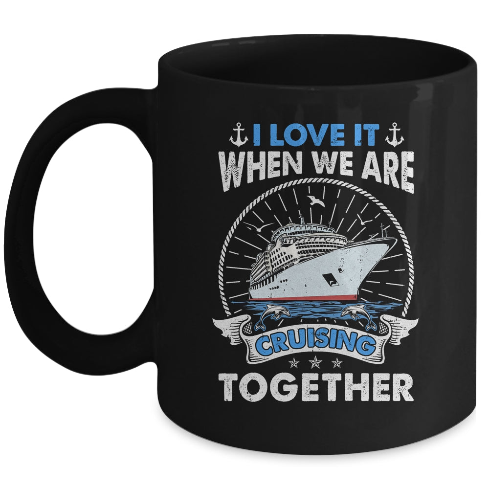 Funny Cruise Ship I Love It When We Are Cruising Together Mug | teecentury