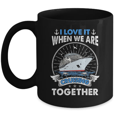 Funny Cruise Ship I Love It When We Are Cruising Together Mug | teecentury