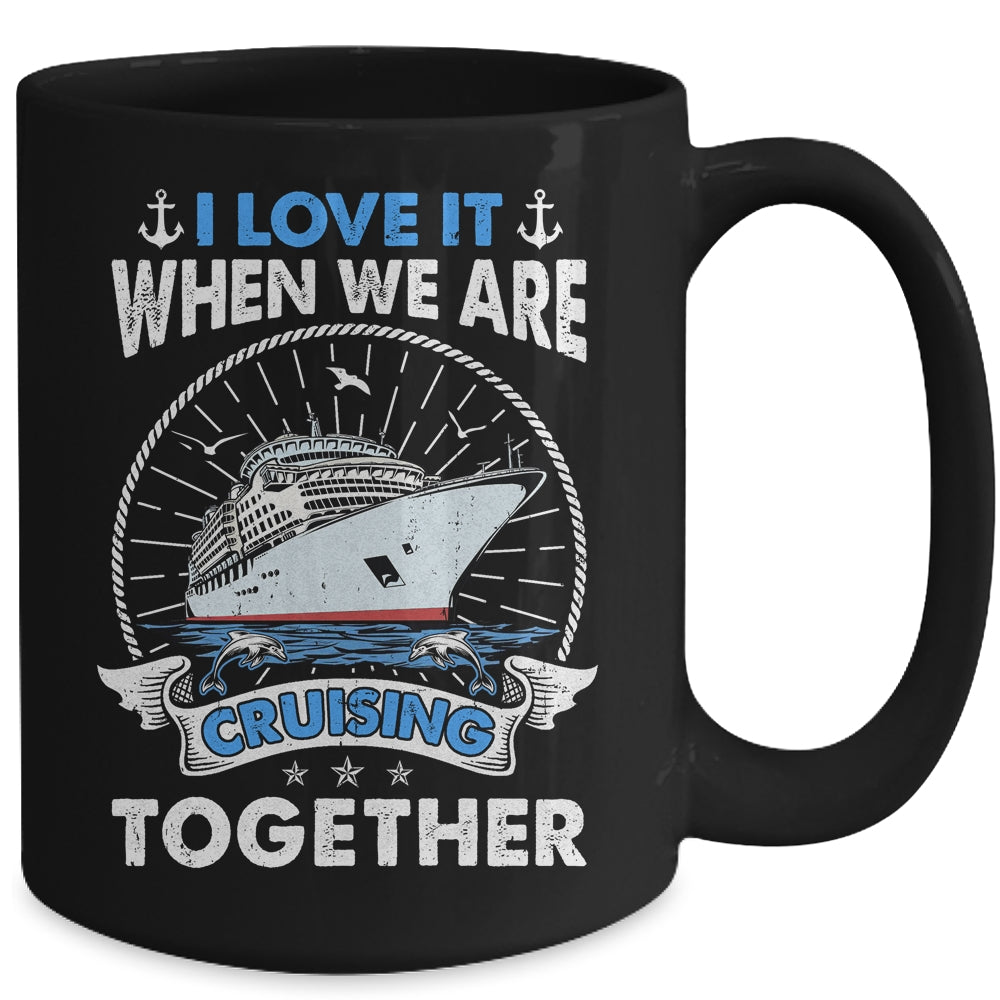 Funny Cruise Ship I Love It When We Are Cruising Together Mug | teecentury
