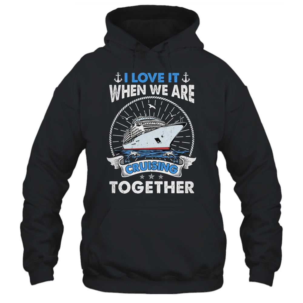 Funny Cruise Ship I Love It When We Are Cruising Together Shirt & Tank Top | teecentury