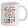 Funny Dear Teacher I Talk To Everyone Moving Seat Wont Help Mug | teecentury
