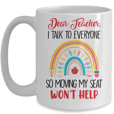 Funny Dear Teacher I Talk To Everyone Moving Seat Wont Help Mug | teecentury