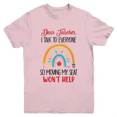 Funny Dear Teacher I Talk To Everyone Moving Seat Wont Help Youth Shirt | teecentury