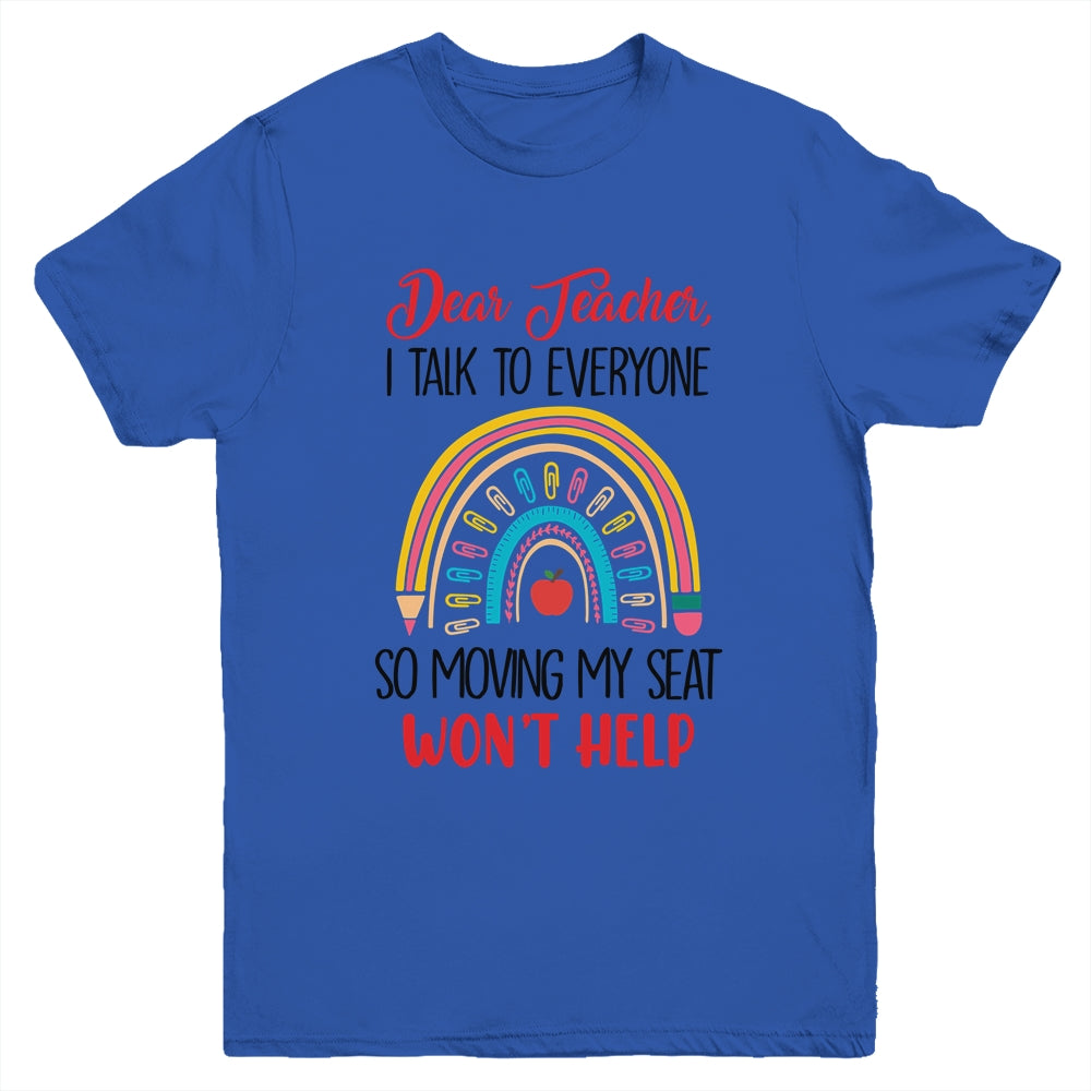Funny Dear Teacher I Talk To Everyone Moving Seat Wont Help Youth Shirt | teecentury