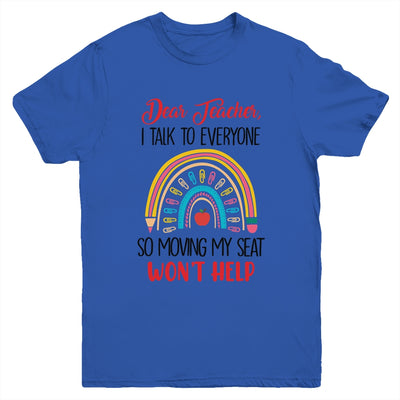 Funny Dear Teacher I Talk To Everyone Moving Seat Wont Help Youth Shirt | teecentury
