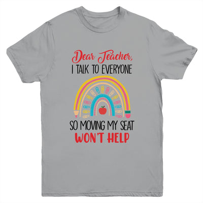 Funny Dear Teacher I Talk To Everyone Moving Seat Wont Help Youth Shirt | teecentury