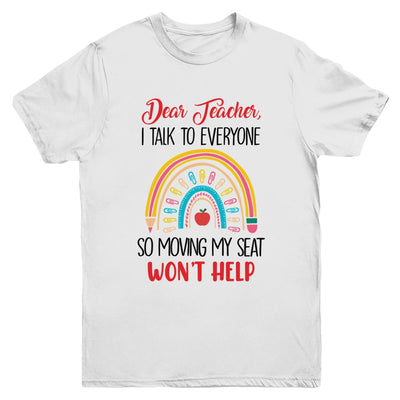 Funny Dear Teacher I Talk To Everyone Moving Seat Wont Help Youth Shirt | teecentury