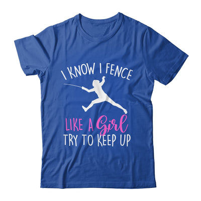 Funny Fence Like A Girl Try To Keep Up Fencing Girl Shirt & Tank Top | teecentury