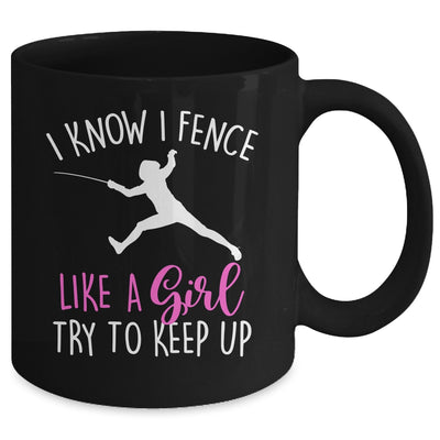 Funny Fence Like A Girl Try To Keep Up Fencing Girl Mug | teecentury