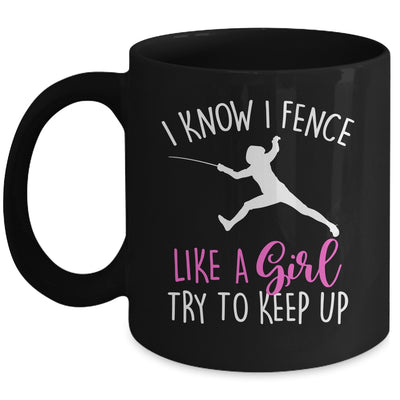 Funny Fence Like A Girl Try To Keep Up Fencing Girl Mug | teecentury