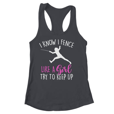 Funny Fence Like A Girl Try To Keep Up Fencing Girl Shirt & Tank Top | teecentury