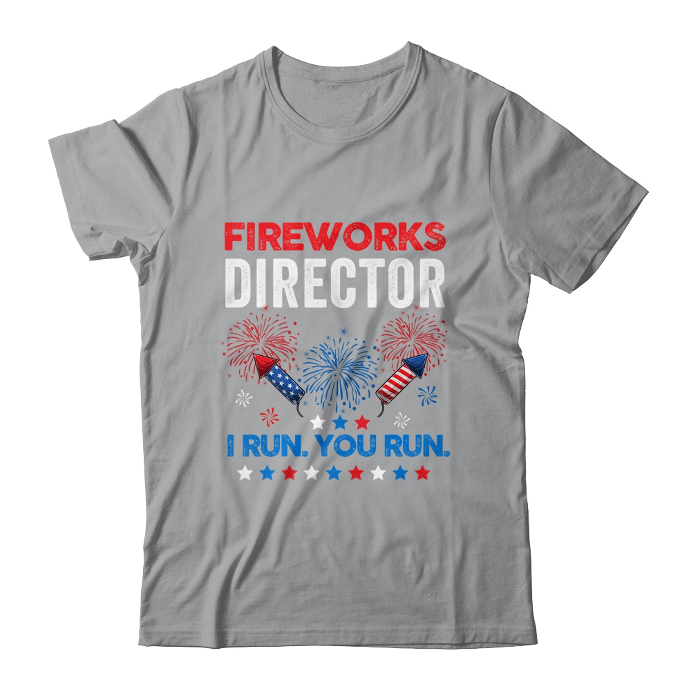 Funny Fireworks Director I Run You Run 4th Of July T-Shirt & Hoodie | Teecentury.com