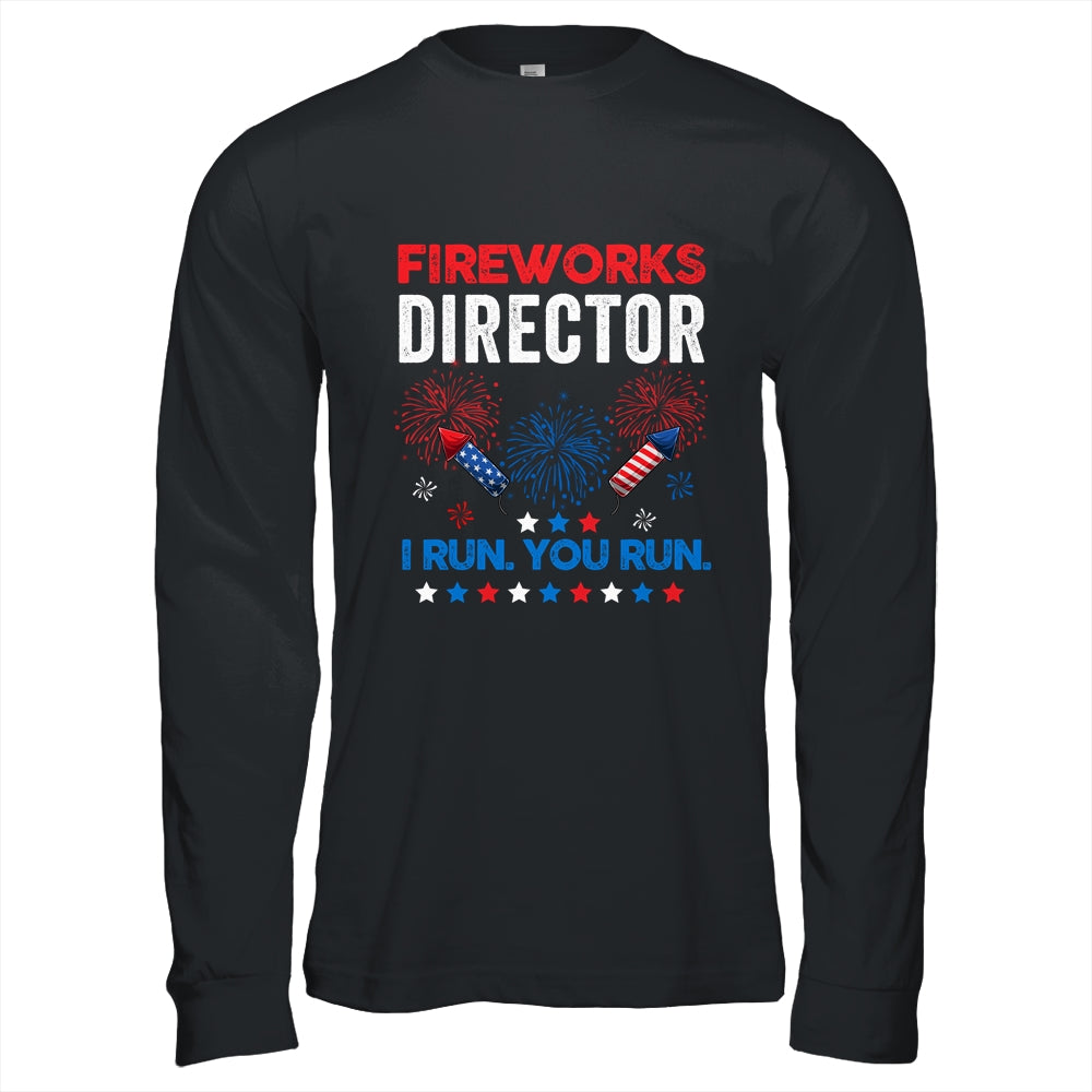 Funny Fireworks Director I Run You Run 4th Of July T-Shirt & Hoodie | Teecentury.com