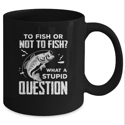 Funny Fishing To Fish Or Not To Fish What a Stupid Question Mug Coffee Mug | Teecentury.com