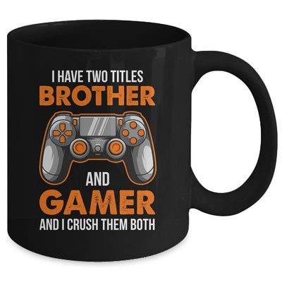 Funny Gamer I Have Two Titles Brother And Gamer Gaming Mug | teecentury